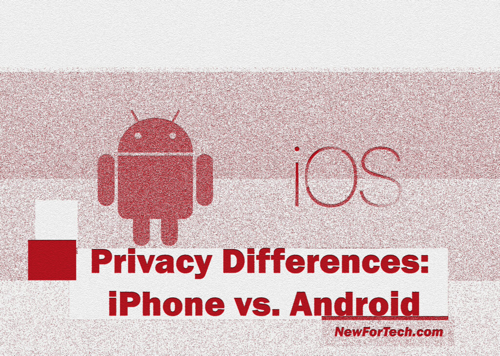 Privacy Differences: iPhone vs. Android