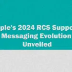 Apple’s 2024 RCS Support: Messaging Evolution Unveiled