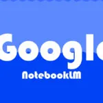 Google’s NotebookLM: AI Writing Assistant Upgrades & New Features
