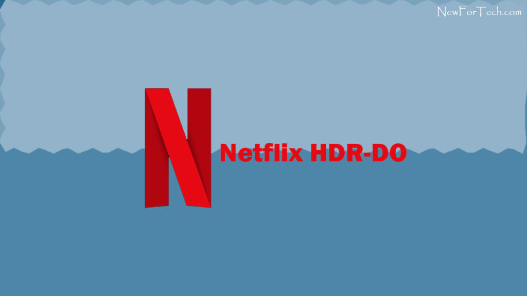 Netflix HDR-DO Upgrade: A Visual Revolution