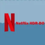 Netflix HDR-DO Upgrade: A Visual Revolution