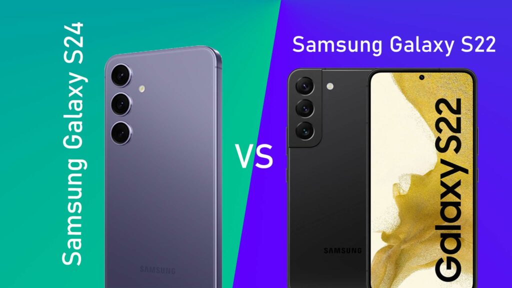 Samsung Galaxy S24 vs. S22: A Detailed Comparison