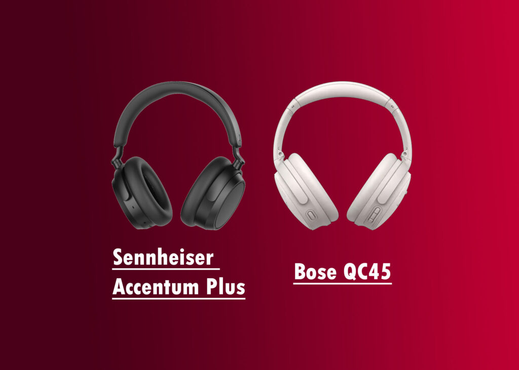 Sennheiser Accentum Plus vs Bose QC45: Comparison & Review