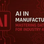 AI in Manufacturing: Mastering Data for Industry 4.0