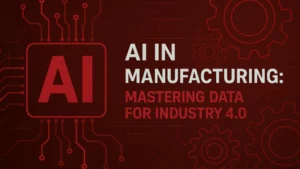 AI in Manufacturing: Mastering Data for Industry 4.0
