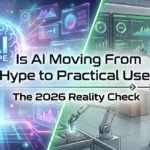 Is AI Moving From Hype to Practical Use? The 2026 Reality Check